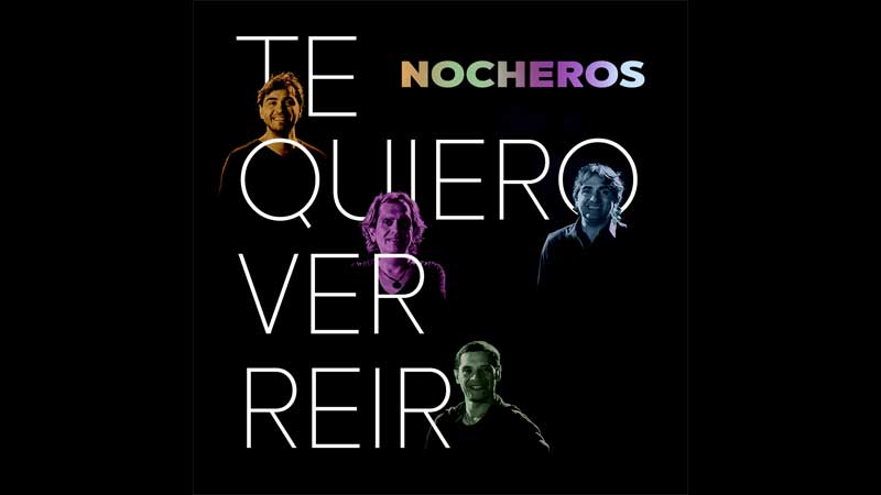 NOCHEROS presenta "Te Quiero Ver Reir"